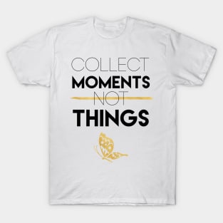 Collect Moments Not Things T-Shirt